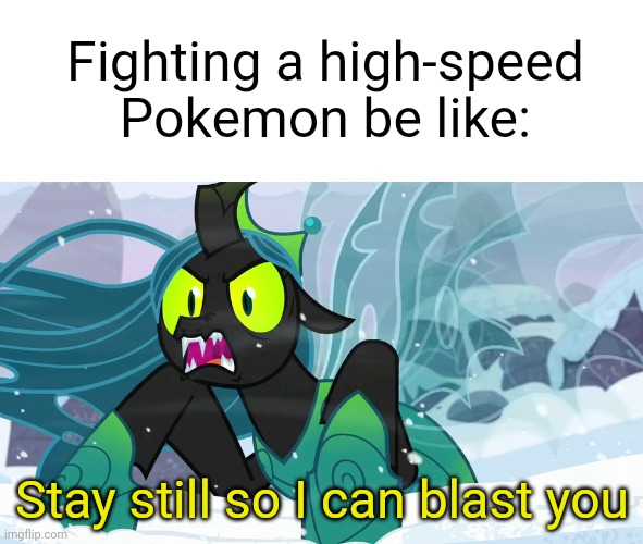 Fighting a high-speed Pokemon be like:; Stay still so I can blast you | made w/ Imgflip meme maker