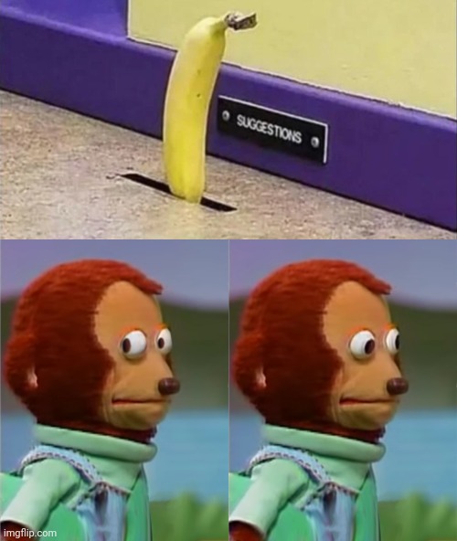 Banana | image tagged in puppet monkey looking away,suggestions,suggestion,banana,you had one job,memes | made w/ Imgflip meme maker