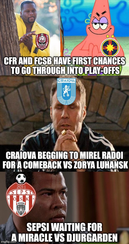 This Thursday, High Romania! CFR-Salihorsk, FCSB-DAC, Craiova-Luhansk and Djurgarden-Sepsi | CFR AND FCSB HAVE FIRST CHANCES
 TO GO THROUGH INTO PLAY-OFFS; CRAIOVA BEGGING TO MIREL RADOI
 FOR A COMEBACK VS ZORYA LUHANSK; SEPSI WAITING FOR A MIRACLE VS DJURGARDEN | image tagged in cfr cluj,fcsb,conference,futbol,romania,memes | made w/ Imgflip meme maker