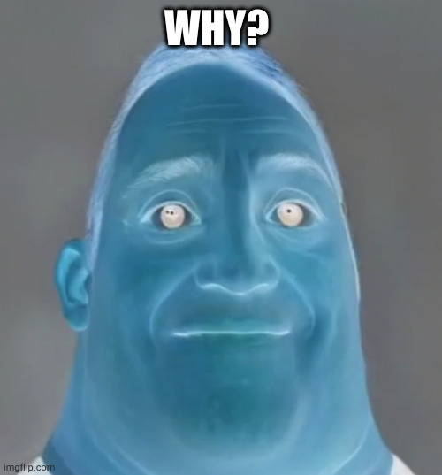 reversed Mr incredible | WHY? | image tagged in reversed mr incredible | made w/ Imgflip meme maker