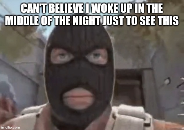 man, all of this could've gone easier | CAN'T BELIEVE I WOKE UP IN THE MIDDLE OF THE NIGHT JUST TO SEE THIS | image tagged in blogol | made w/ Imgflip meme maker