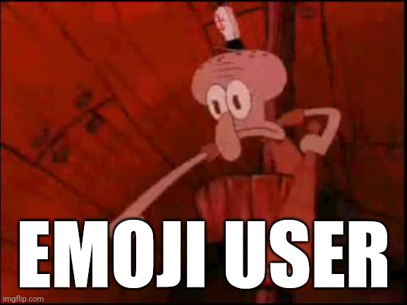 Squidward pointing | EMOJI USER | image tagged in squidward pointing | made w/ Imgflip meme maker