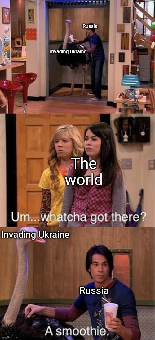 Pooteen | Russia; Invading Ukraine; The world; Invading Ukraine; Russia | image tagged in um watcha got there a smoothie | made w/ Imgflip meme maker