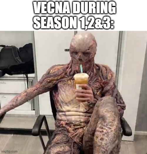 Vecna Chilling | VECNA DURING SEASON 1,2&3: | image tagged in vecna chilling | made w/ Imgflip meme maker
