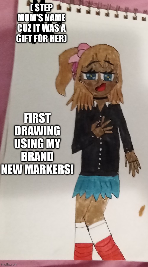 :DDD [sammy note: nice] | ( STEP MOM'S NAME CUZ IT WAS A GIFT FOR HER); FIRST DRAWING USING MY BRAND NEW MARKERS! | made w/ Imgflip meme maker