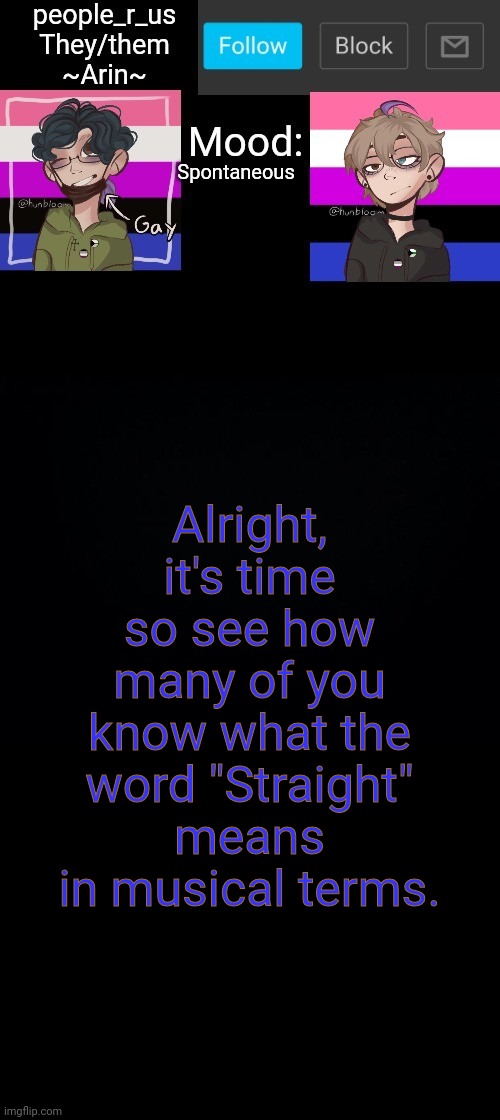 people _r_us announcement template v. 2.784 | Spontaneous; Alright, it's time so see how many of you know what the word "Straight" means in musical terms. | image tagged in people _r_us announcement template v 2 555 | made w/ Imgflip meme maker