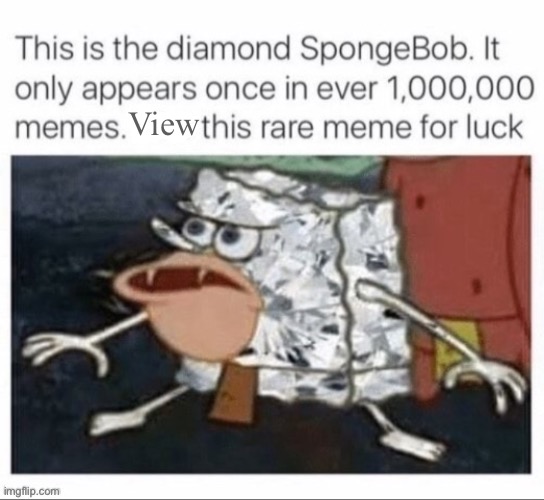 The diamond spunch blop | View | image tagged in diamond,spongebob,why are you reading this,no stop reading this please i beg you,is that a spo,aaaaaaaa | made w/ Imgflip meme maker