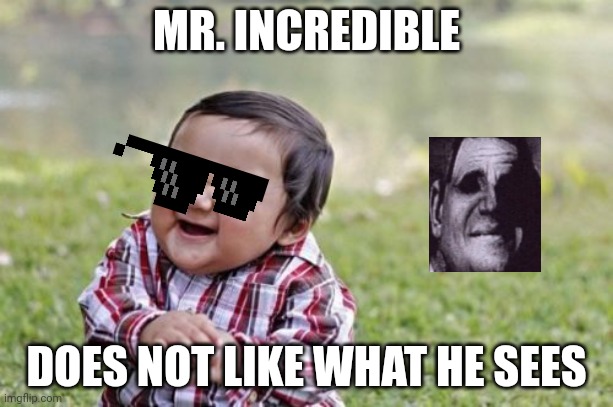 Mr Incredible does not like this baby | MR. INCREDIBLE; DOES NOT LIKE WHAT HE SEES | image tagged in memes,evil toddler,mr incredible becoming uncanny | made w/ Imgflip meme maker