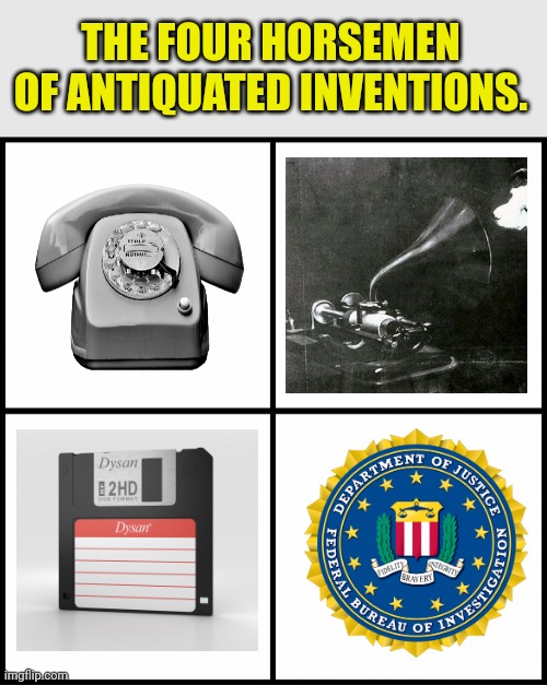 blank drake format | THE FOUR HORSEMEN OF ANTIQUATED INVENTIONS. | image tagged in blank drake format,four horsemen,old,inventions,why is the fbi here | made w/ Imgflip meme maker
