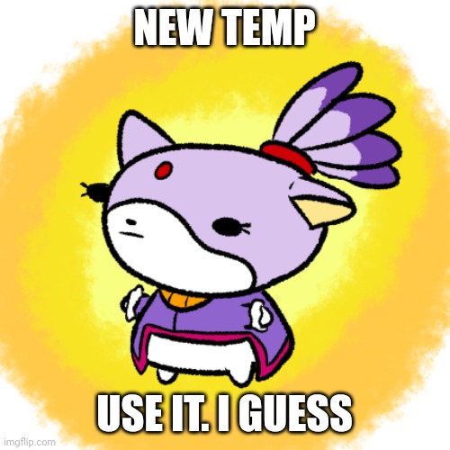 Blaze | NEW TEMP; USE IT. I GUESS | image tagged in blaze | made w/ Imgflip meme maker