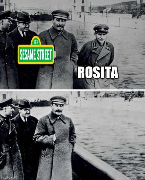 Stalin Photoshop | ROSITA | image tagged in stalin photoshop,sesame street | made w/ Imgflip meme maker