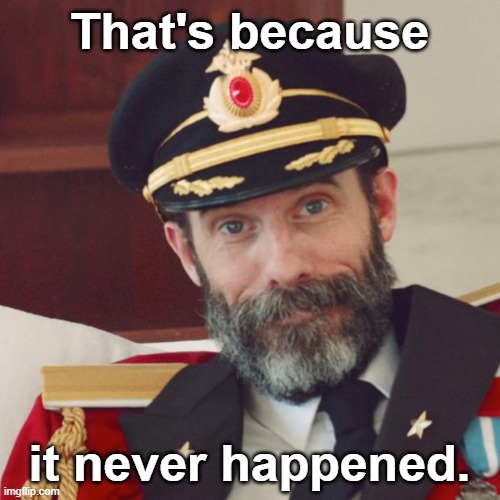 Captain Obvious | That's because it never happened. | image tagged in captain obvious | made w/ Imgflip meme maker