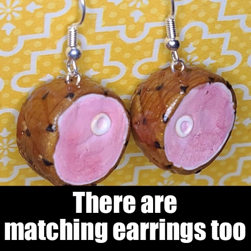 There are matching earrings too | made w/ Imgflip meme maker