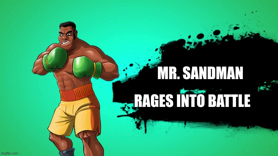 Mr Sandman Title Bout! | MR. SANDMAN; RAGES INTO BATTLE | image tagged in everyone joins the battle | made w/ Imgflip meme maker