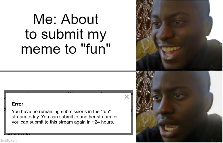 darn it |  Me: About to submit my meme to "fun" | image tagged in disappointed black guy,memes,imgflip,submissions | made w/ Imgflip meme maker