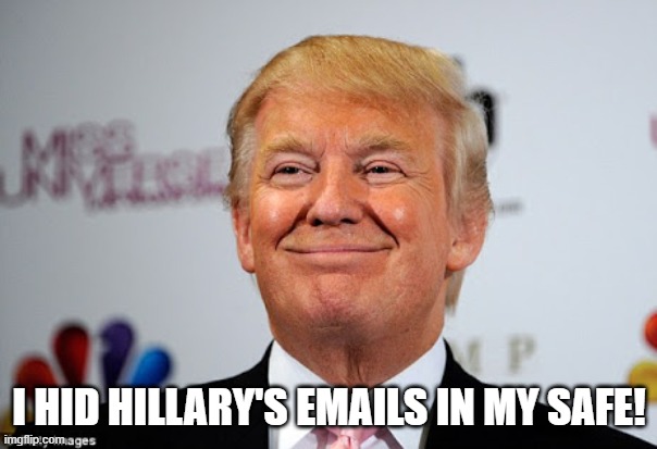 Donald trump approves | I HID HILLARY'S EMAILS IN MY SAFE! | image tagged in donald trump approves | made w/ Imgflip meme maker