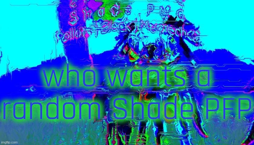 [sammy note: not me lol] | who wants a random Shade PFP | image tagged in shade png but | made w/ Imgflip meme maker