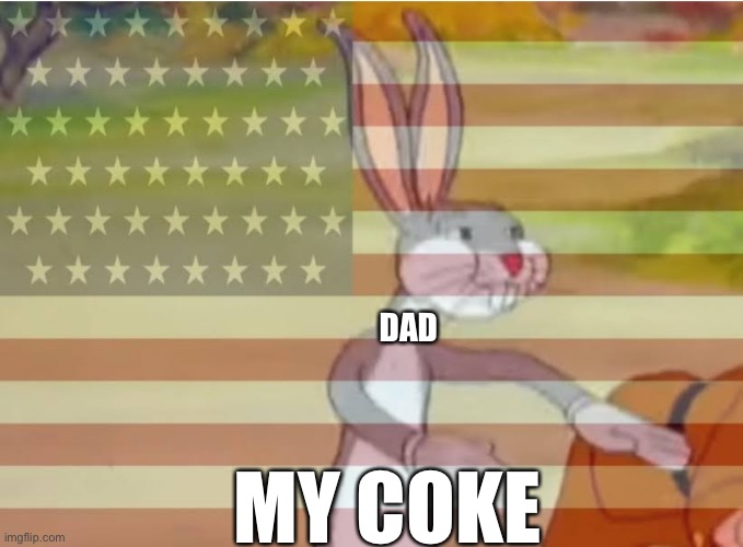 Capitalist Bugs bunny | DAD MY COKE | image tagged in capitalist bugs bunny | made w/ Imgflip meme maker