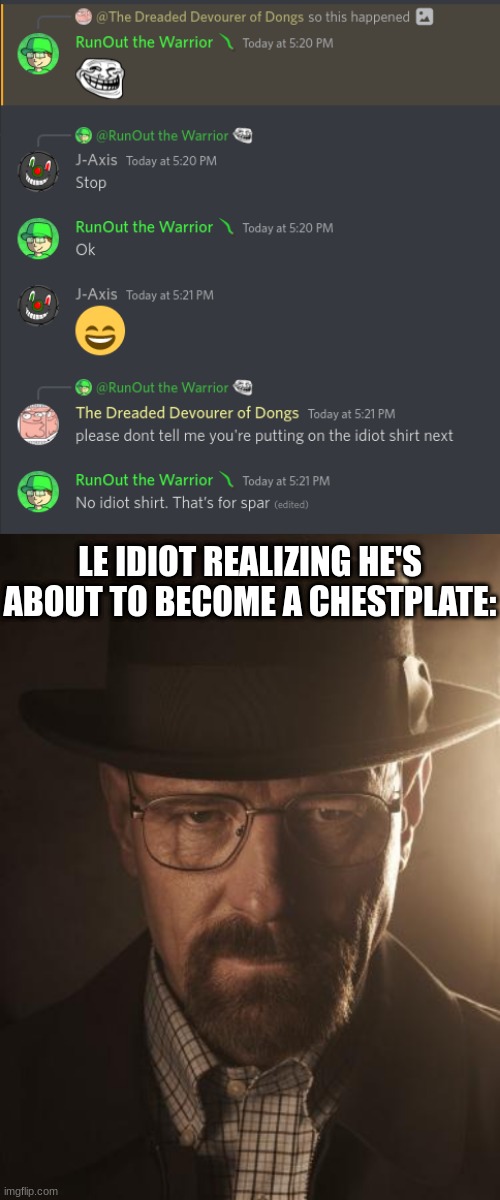 LE IDIOT REALIZING HE'S ABOUT TO BECOME A CHESTPLATE: | made w/ Imgflip meme maker