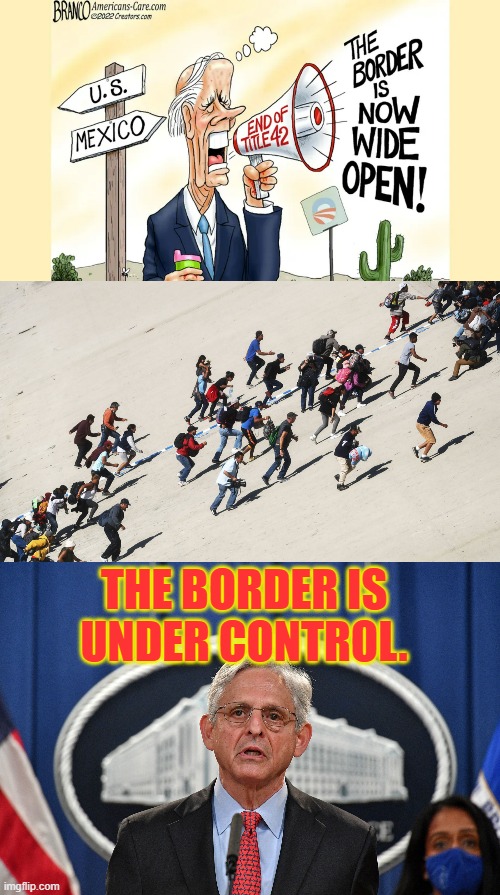 Such Mixed Messaging | THE BORDER IS UNDER CONTROL. | image tagged in memes,joe biden,message,illegal immigration,attorney general,politics | made w/ Imgflip meme maker