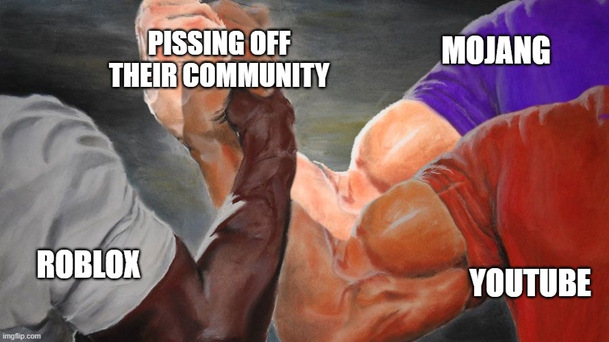 JUST LISTEN TO YOUR COMMUNITY FOR THE LOVE OF GOD | PISSING OFF THEIR COMMUNITY; MOJANG; ROBLOX; YOUTUBE | image tagged in three hand epic handshake,epic handshake,roblox,youtube,mojang,minecraft | made w/ Imgflip meme maker