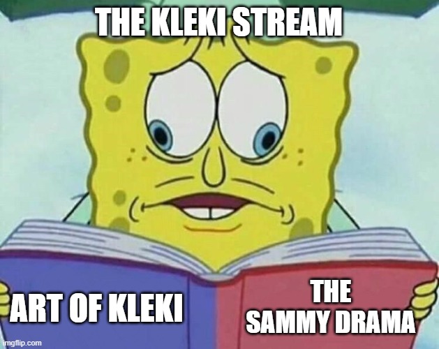 cross eyed spongebob | THE KLEKI STREAM ART OF KLEKI THE SAMMY DRAMA | image tagged in cross eyed spongebob | made w/ Imgflip meme maker