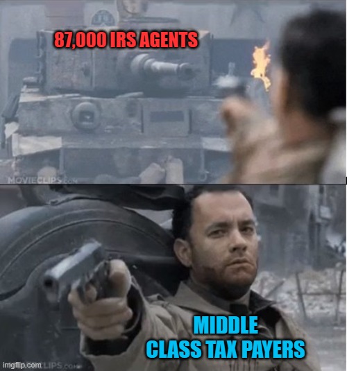 Slightly outmatched | 87,000 IRS AGENTS; MIDDLE CLASS TAX PAYERS | image tagged in tom hanks shooting a tank,irs agents | made w/ Imgflip meme maker