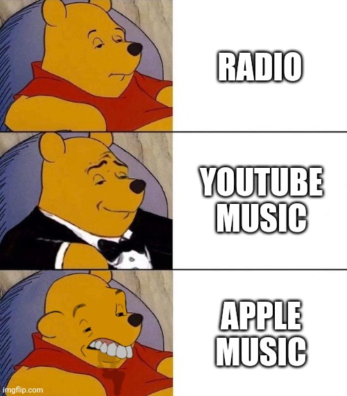 Best,Better, Blurst | RADIO YOUTUBE MUSIC APPLE MUSIC | image tagged in best better blurst | made w/ Imgflip meme maker