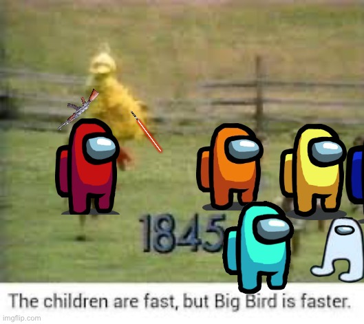 Big Bird is faster | image tagged in big bird is faster | made w/ Imgflip meme maker