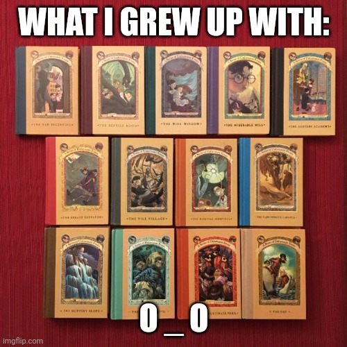 WHAT I GREW UP WITH: O _ O | made w/ Imgflip meme maker