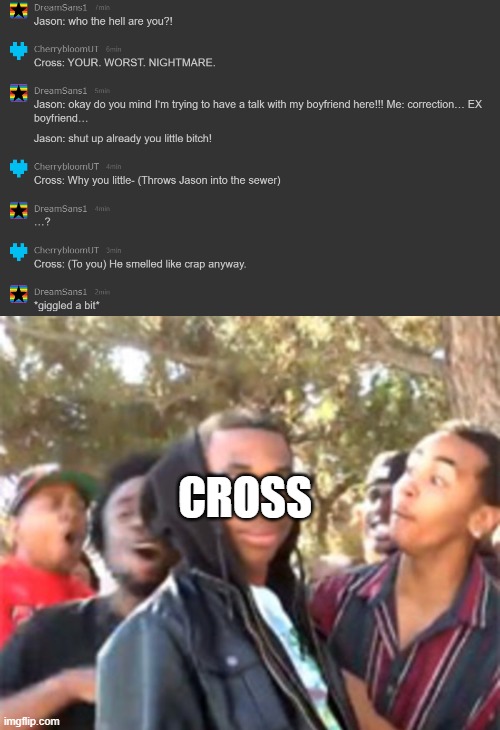 Cross being Savage | CROSS | made w/ Imgflip meme maker