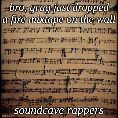 bro, grug just dropped a fire mixtape on the wall; soundcave rappers | made w/ Imgflip meme maker