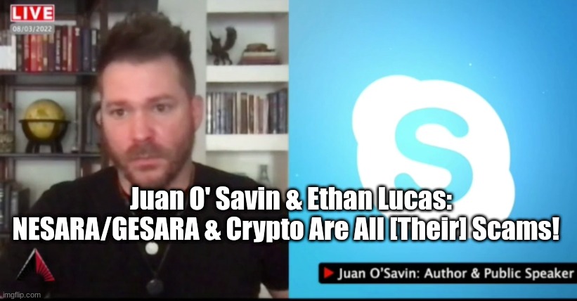 Juan O' Savin & Ethan Lucas: NESARA/GESARA & Crypto Are All [Their] Scams!  (Video)
