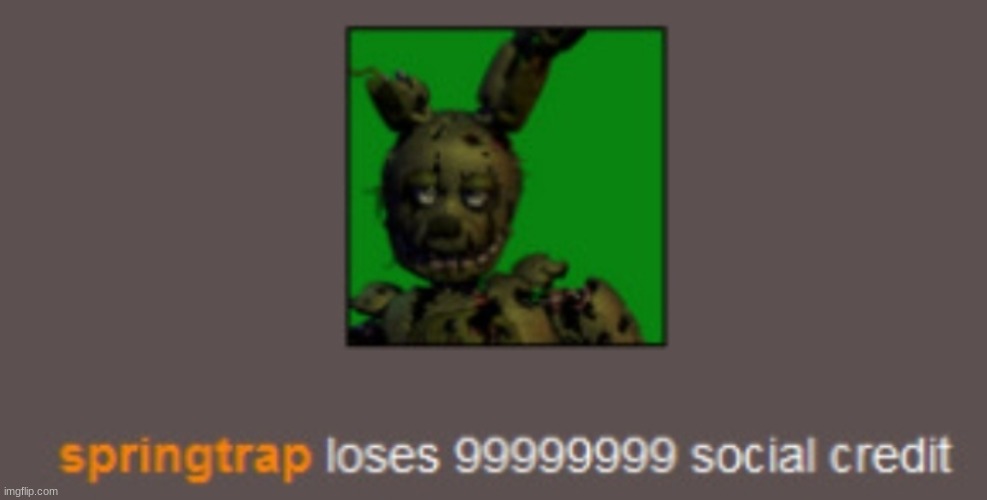 Springtrap loses 999999999 social credit | made w/ Imgflip meme maker