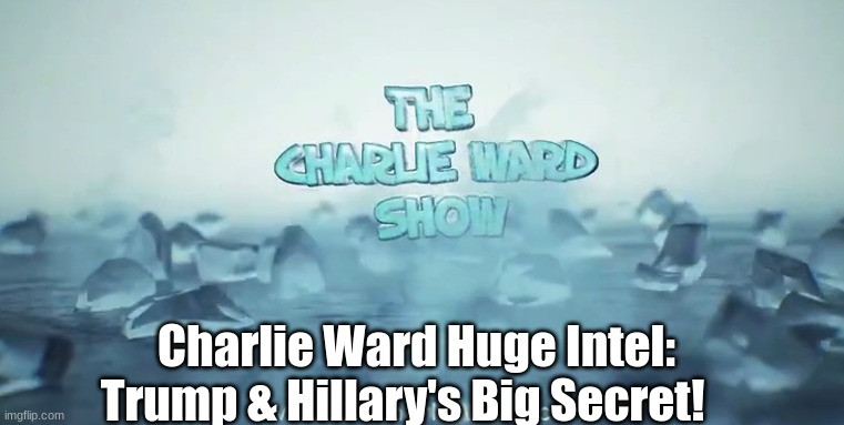 Charlie Ward Huge Intel: Trump & Hillary's Big Secret!  (Video)