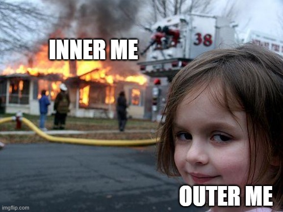 Evilness inside me | INNER ME; OUTER ME | image tagged in memes,disaster girl | made w/ Imgflip meme maker