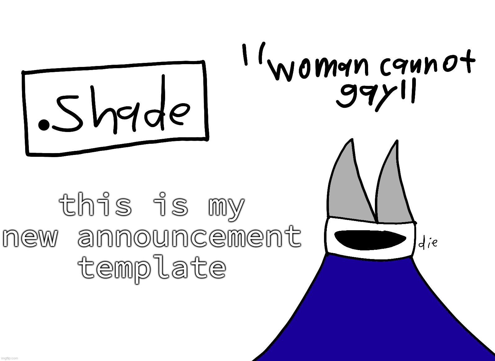 mental instability but it's actually my announcement temp | this is my new announcement template | image tagged in shade | made w/ Imgflip meme maker