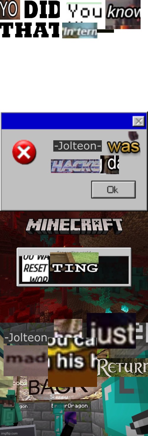 Images… so many images… | image tagged in blank white template,windows error message,minecraft loading screen template,i'm back | made w/ Imgflip meme maker