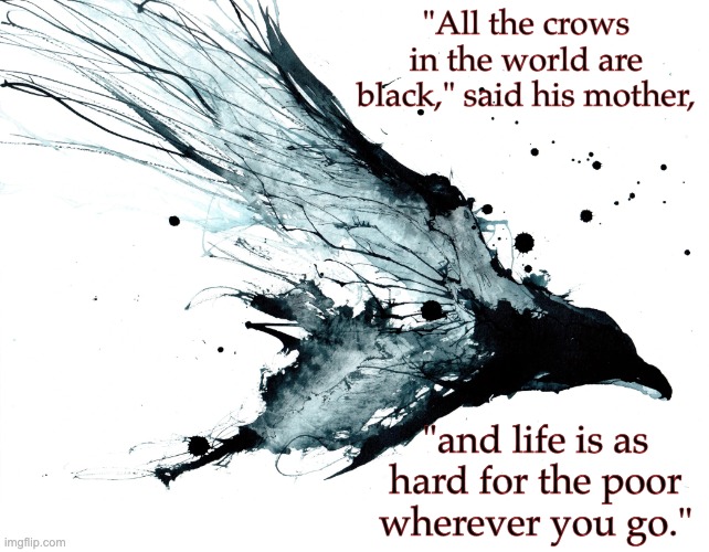 Folk history collected by Gao Yuanxun in the 1960s | "All the crows in the world are black," said his mother, "and life is as hard for the poor wherever you go." | image tagged in china,history,folktale,poverty,crow | made w/ Imgflip meme maker