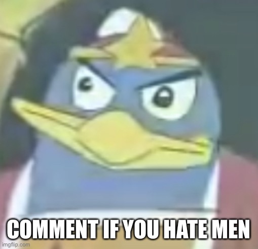 kign dedede | COMMENT IF YOU HATE MEN | image tagged in kign dedede | made w/ Imgflip meme maker
