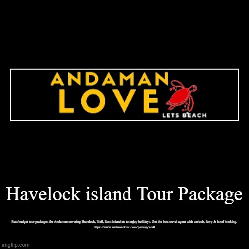 Havelock island Tour Package | Best budget tour packages for Andaman covering Havelock, Neil, Ross island etc to enjoy holidays. Get the bes | image tagged in funny,demotivationals | made w/ Imgflip demotivational maker