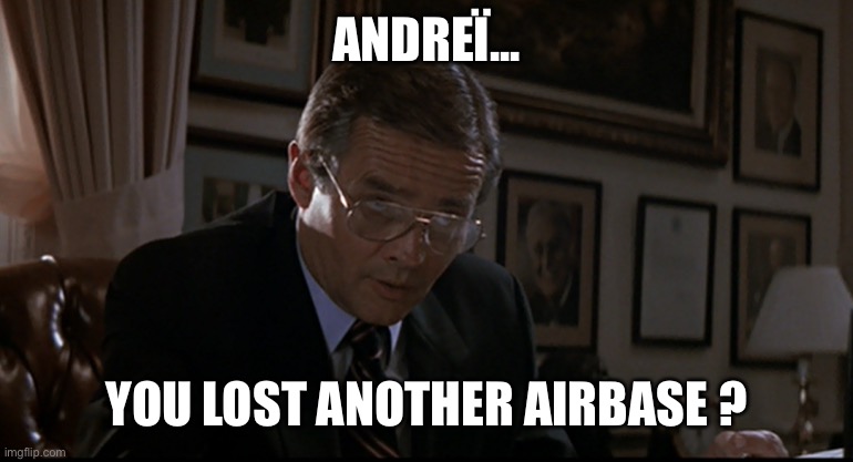 You've lost another submarine | ANDREÏ... YOU LOST ANOTHER AIRBASE ? | image tagged in you've lost another submarine | made w/ Imgflip meme maker