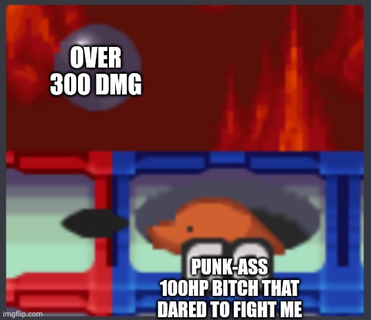 Overleveling | OVER 300 DMG; PUNK-ASS 100HP BITCH THAT DARED TO FIGHT ME | image tagged in mommogra cannonball | made w/ Imgflip meme maker