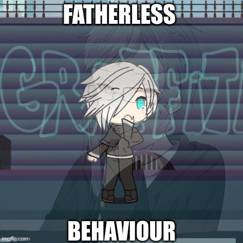 FATHERLESS; BEHAVIOUR | made w/ Imgflip meme maker