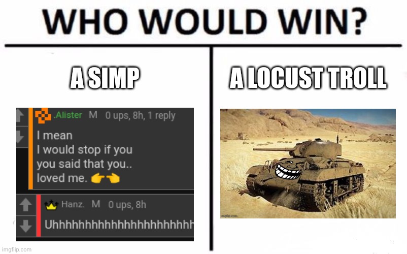 Who Would Win? Meme | A SIMP; A LOCUST TROLL | image tagged in memes,who would win | made w/ Imgflip meme maker