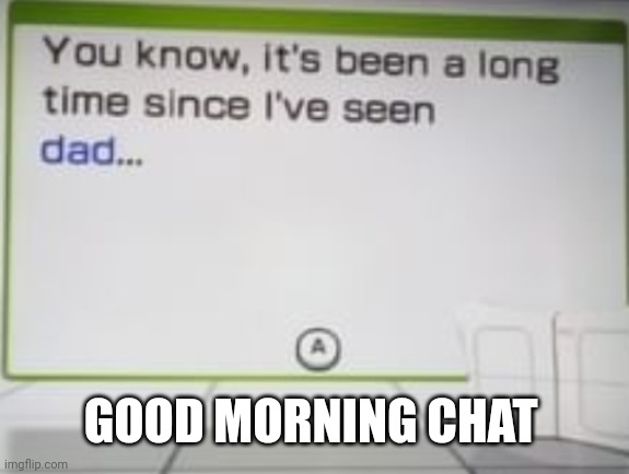 GOOD MORNING CHAT | made w/ Imgflip meme maker