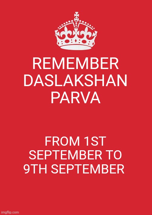 Keep Calm And Carry On Red |  REMEMBER DASLAKSHAN PARVA; FROM 1ST SEPTEMBER TO 9TH SEPTEMBER | image tagged in memes,keep calm and carry on red | made w/ Imgflip meme maker