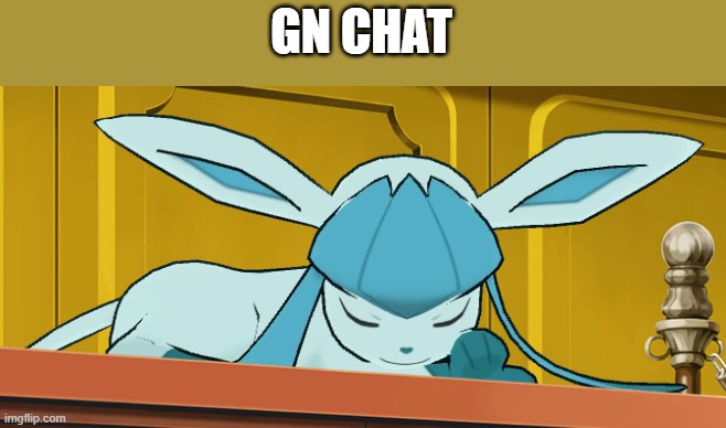 sleeping glaceon | GN CHAT | image tagged in sleeping glaceon | made w/ Imgflip meme maker