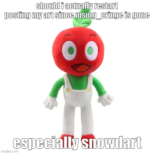 idk man seems kinda sus to me | should i actually restart posting my art since msmg_cringe is gone; especially snowdart | image tagged in andy plushie | made w/ Imgflip meme maker
