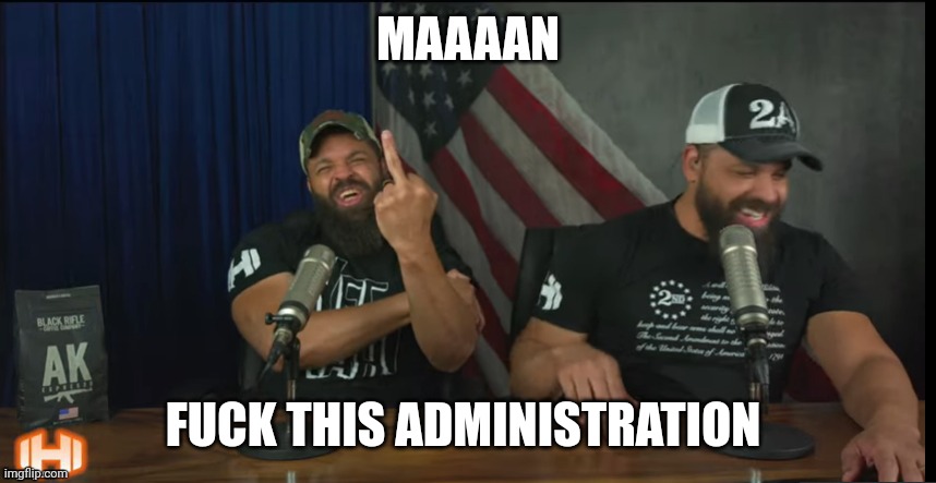 FUCK YOU | MAAAAN FUCK THIS ADMINISTRATION | image tagged in fuck you | made w/ Imgflip meme maker